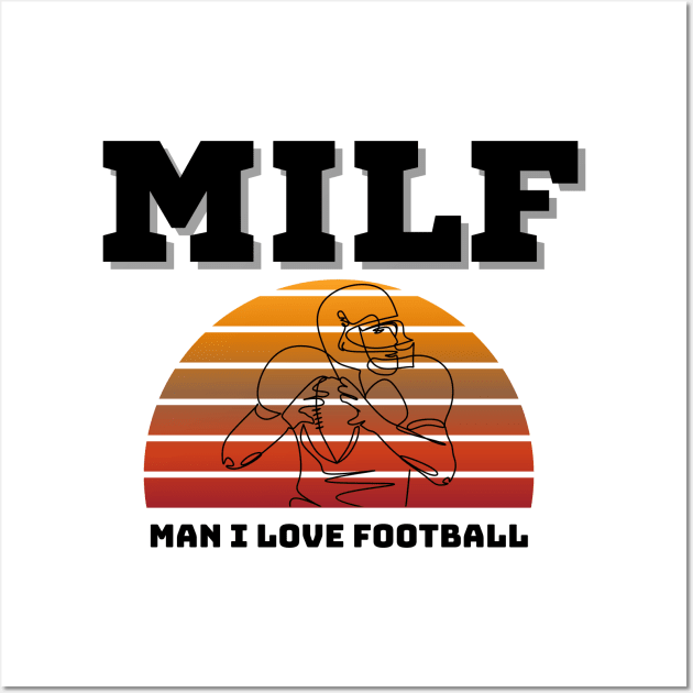 Milf Man I Love Football Wall Art by EACreaTeeve